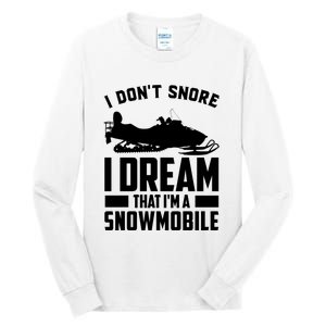 I Don't Snore I Dream That I'm A Snowmobile Tall Long Sleeve T-Shirt