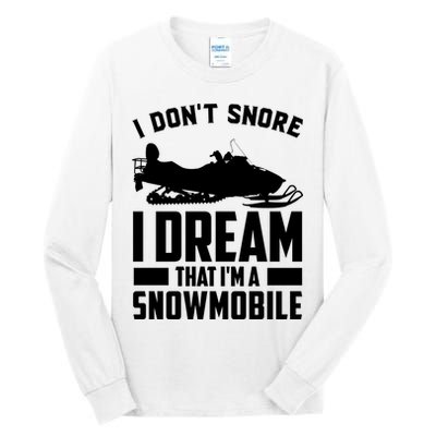 I Don't Snore I Dream That I'm A Snowmobile Tall Long Sleeve T-Shirt