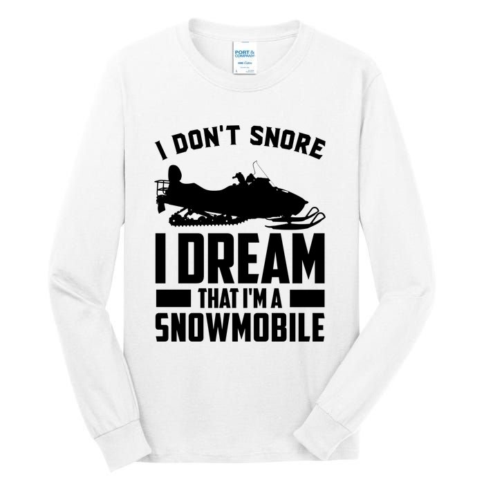 I Don't Snore I Dream That I'm A Snowmobile Tall Long Sleeve T-Shirt