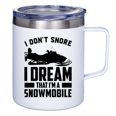 I Don't Snore I Dream That I'm A Snowmobile 12oz Stainless Steel Coffee Mug
