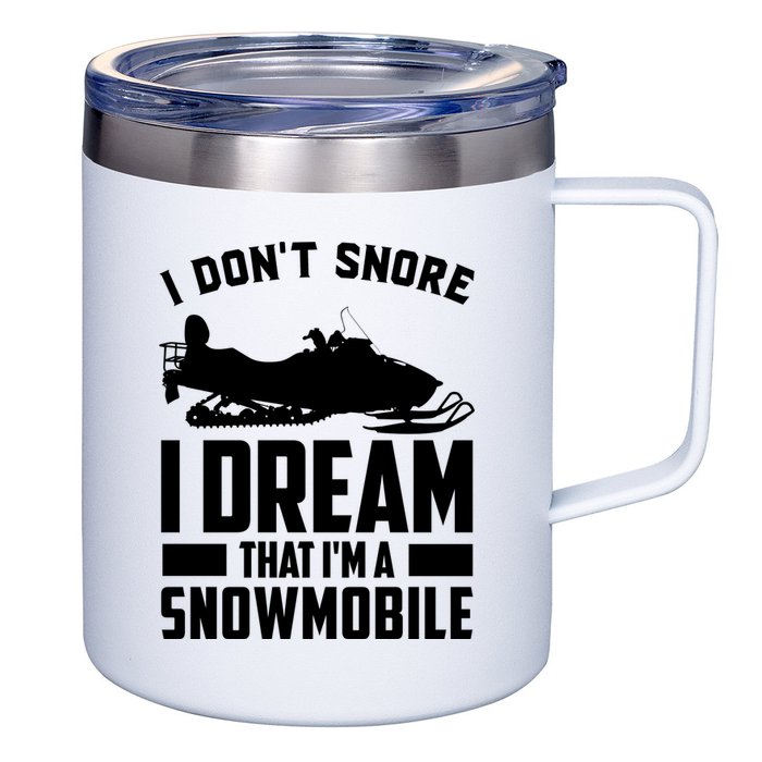 I Don't Snore I Dream That I'm A Snowmobile 12oz Stainless Steel Coffee Mug