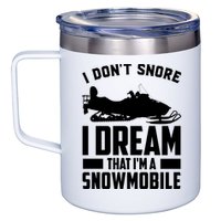 I Don't Snore I Dream That I'm A Snowmobile 12oz Stainless Steel Coffee Mug
