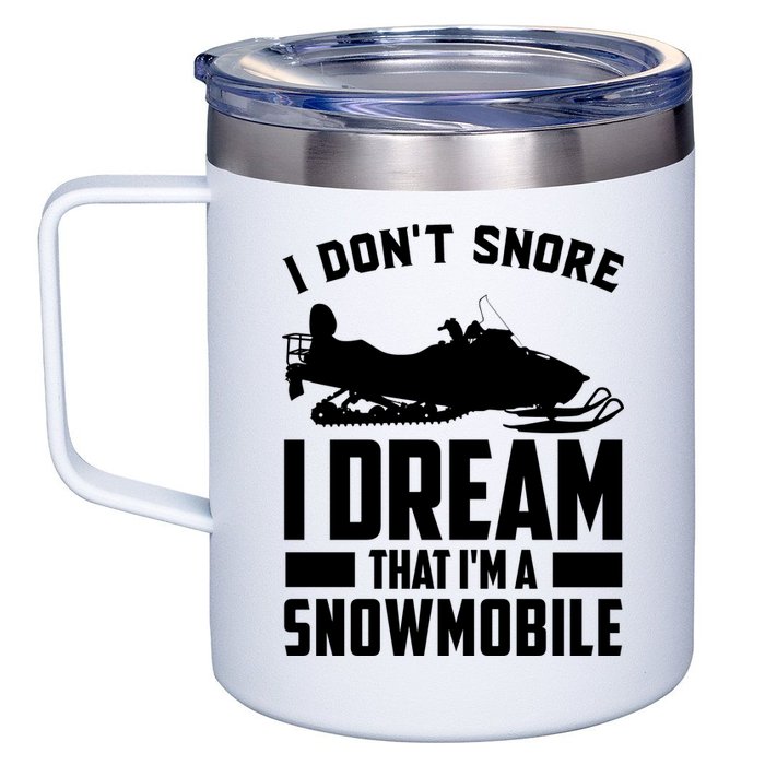 I Don't Snore I Dream That I'm A Snowmobile 12oz Stainless Steel Coffee Mug