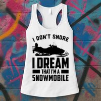 I Don't Snore I Dream That I'm A Snowmobile Womens Tank Top