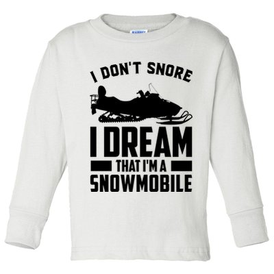 I Don't Snore I Dream That I'm A Snowmobile Toddler Long Sleeve Shirt