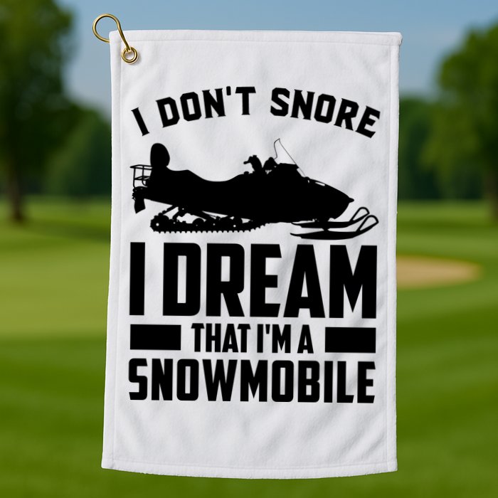 I Don't Snore I Dream That I'm A Snowmobile Golf Towel