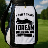 I Don't Snore I Dream That I'm A Snowmobile Golf Towel