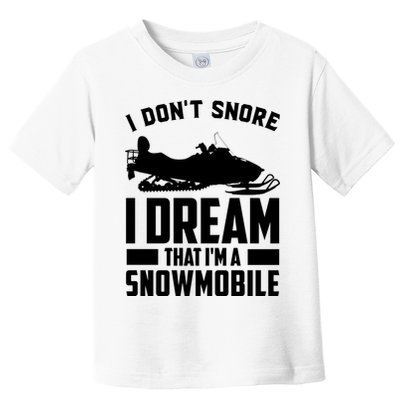 I Don't Snore I Dream That I'm A Snowmobile Toddler T-Shirt