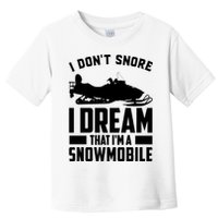 I Don't Snore I Dream That I'm A Snowmobile Toddler T-Shirt