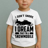I Don't Snore I Dream That I'm A Snowmobile Toddler T-Shirt
