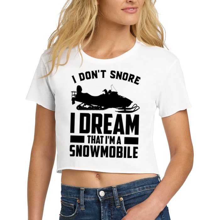 I Don't Snore I Dream That I'm A Snowmobile Crop Top