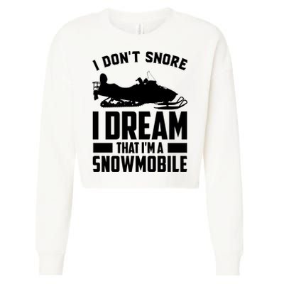 I Don't Snore I Dream That I'm A Snowmobile Cropped Pullover Crew