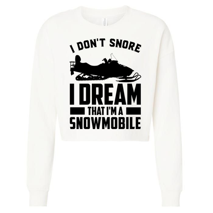 I Don't Snore I Dream That I'm A Snowmobile Cropped Pullover Crew