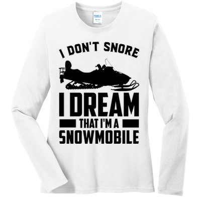 I Don't Snore I Dream That I'm A Snowmobile Ladies Long Sleeve Shirt