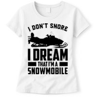I Don't Snore I Dream That I'm A Snowmobile Womens T-Shirt