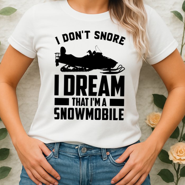 I Don't Snore I Dream That I'm A Snowmobile Womens T-Shirt
