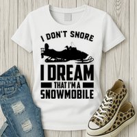 I Don't Snore I Dream That I'm A Snowmobile Womens T-Shirt