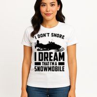 I Don't Snore I Dream That I'm A Snowmobile Womens T-Shirt