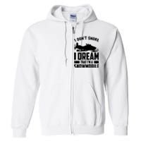 I Don't Snore I Dream That I'm A Snowmobile Full Zip Hoodie