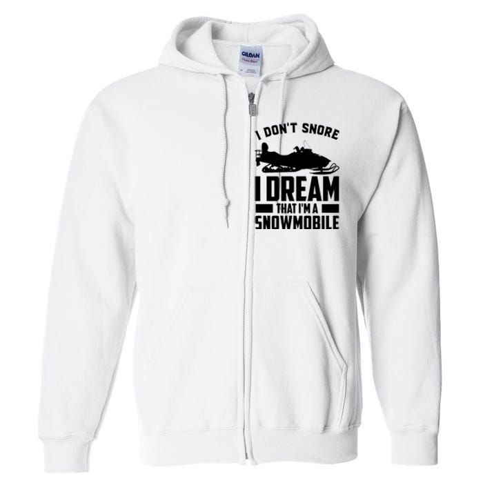 I Don't Snore I Dream That I'm A Snowmobile Full Zip Hoodie