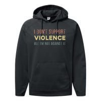 I DonT Support Violence But IM Not Against It Performance Fleece Hoodie