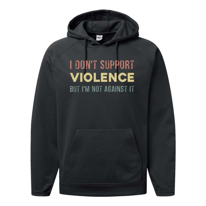 I DonT Support Violence But IM Not Against It Performance Fleece Hoodie