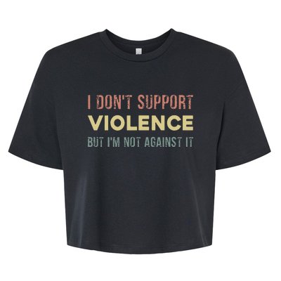 I DonT Support Violence But IM Not Against It Bella+Canvas Jersey Crop Tee