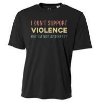 I DonT Support Violence But IM Not Against It Cooling Performance Crew T-Shirt