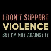 I DonT Support Violence But IM Not Against It Drawstring Bag
