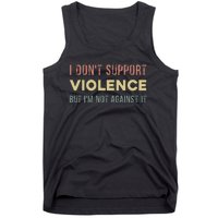 I DonT Support Violence But IM Not Against It Tank Top