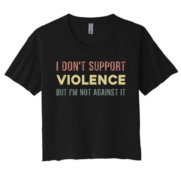 I DonT Support Violence But IM Not Against It Women's Crop Top Tee