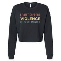 I DonT Support Violence But IM Not Against It Cropped Pullover Crew