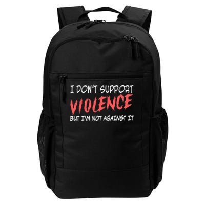 I Don’T Support Violence But I’M Not Against It Daily Commute Backpack