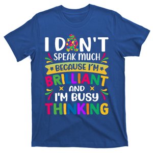 I Dont Speak Much Brilliant Autism Autistic Funny Gift Great Gift T-Shirt