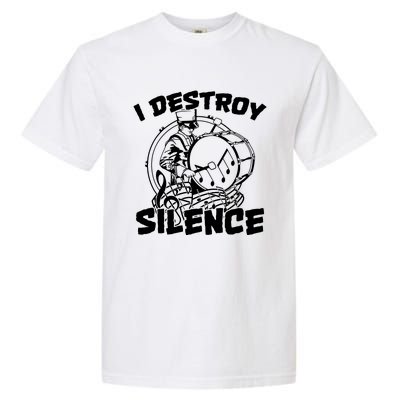 I Destroy Silence Bass Drum Marching Band Garment-Dyed Heavyweight T-Shirt