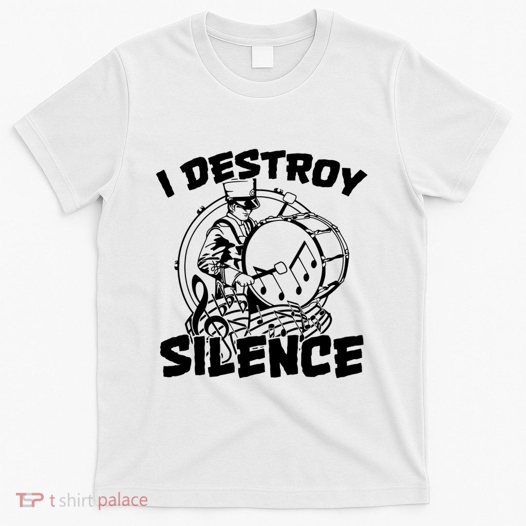 I Destroy Silence Bass Drum Marching Band T-Shirt