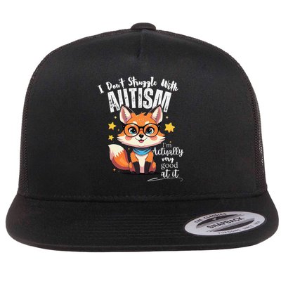 I Dont Struggle With Autism Im Actually Very Good At It Flat Bill Trucker Hat