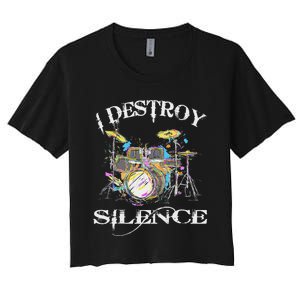 I Destroy Silence Drums Great Drummer Band Gift Women's Crop Top Tee