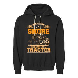 I DonT Snore I Dream IM A Tractor Funny Tractor Gift Garment-Dyed Fleece Hoodie