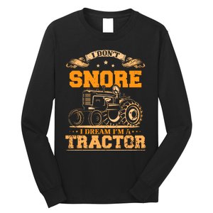 I DonT Snore I Dream IM A Tractor Funny Tractor Gift Long Sleeve Shirt