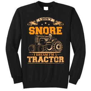 I DonT Snore I Dream IM A Tractor Funny Tractor Gift Sweatshirt