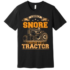 I DonT Snore I Dream IM A Tractor Funny Tractor Gift Premium T-Shirt