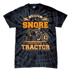 I DonT Snore I Dream IM A Tractor Funny Tractor Gift Tie-Dye T-Shirt