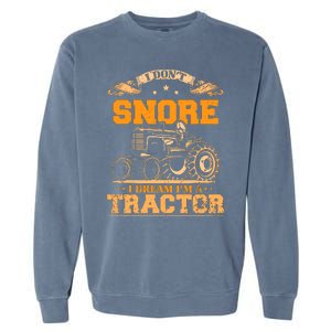 I DonT Snore I Dream IM A Tractor Funny Tractor Gift Garment-Dyed Sweatshirt