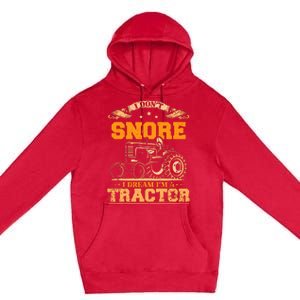 I DonT Snore I Dream IM A Tractor Funny Tractor Gift Premium Pullover Hoodie