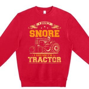 I DonT Snore I Dream IM A Tractor Funny Tractor Gift Premium Crewneck Sweatshirt