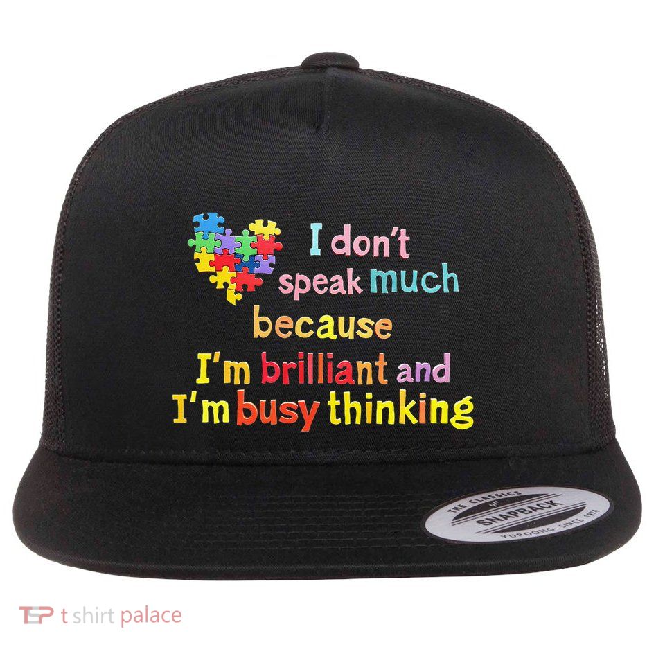 I Don’T Speak Much Because I’M Brilliant And Busy Thinking Flat Bill Trucker Hat