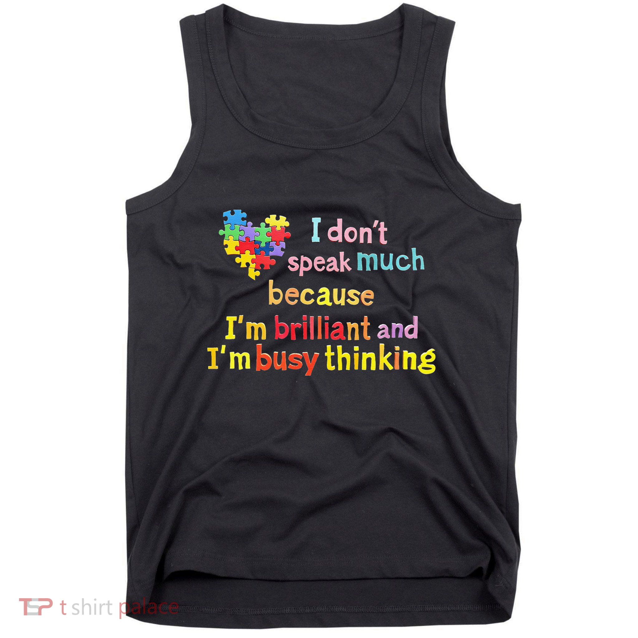 I Don’T Speak Much Because I’M Brilliant And Busy Thinking Tank Top