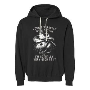 I DonT Struggle With Autism I Am Actually Very Good At It Garment-Dyed Fleece Hoodie