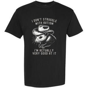 I DonT Struggle With Autism I Am Actually Very Good At It Garment-Dyed Heavyweight T-Shirt